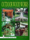 Outdoor Wood Works: With Complete Plans for Ten Projects - Tina Skinner