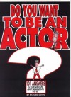 Do You Want to Be an Actor?: 101 Answers to Your Questions about Breaking Into the "Biz" - Richard Devin