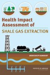 Health Impact Assessment of Shale Gas Extraction: Workshop Summary - Roundtable on Environmental Health Sciences Research and Medicine, Board on Population Health and Public Health Practice, Institute of Medicine