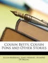 Cousin Betty, Cousin Pons and Other Stories - Honoré de Balzac, Ellen Marriage, James Waring