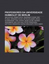 Professores Da Universidade Humboldt de Berlim: Issai Schur, Robert Koch, Siegfried FL Gge, Max Planck, Hermann Struve, Anton Zeilinger - Source Wikipedia