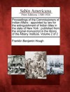 Proceedings of the Commissioners of Indian Affairs: Appointed by Law for the Extinguishment of Indian Titles in the State of New York: Published from the Original Manuscript in the Library of the Albany Institute. Volume 2 of 2 - Franklin Benjamin Hough