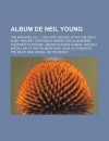 Album de Neil Young: The Archives Vol. 1 1963-1972, Decade, After the Gold Rush, Harvest, Everybody Knows This Is Nowhere, Everybody's Rockin', American Stars 'n Bars, Harvest Moon, Live at the Fillmore East, Deja Vu, Tonight's the Night, Neil Young - Source Wikipedia, Livres Groupe