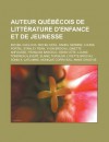 Auteur Quebecois de Litterature D'Enfance Et de Jeunesse: Michel Cailloux, Michel Noel, Daniel Sernine, Louise Portal, Stanley Pean, Yvon Brochu, Ginette Anfousse, Francois Barcelo, Denis Cote, Louise Tondreau-LeVert - Source Wikipedia, Livres Groupe