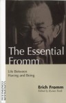 The Essential Fromm: Life Between Having and Being - Erich Fromm, Rainer Funk