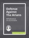 Defense Against the Arians - Athanasius of Alexandria