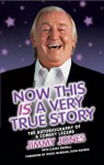 Now This Is a Very True Story: The Autobiography of a Comedy Legend - Jimmy Jones
