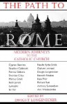 The Path to Rome: Modern Journeys to the Catholic Church - Dwight Longenecker, Cyprian Blamires, Stratford Caldecott, Patricia Gibbons