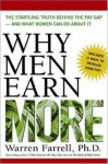 Why Men Earn More: The Startling Truth Behind the Pay Gap -- and What Women Can Do About It - Warren Farrell