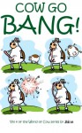 Cow Go Bang!: A cartoon collection of Cows by London cartoonist StiK (World of Cow Book 4) - Bill Greenhead