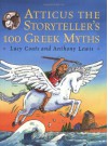 Atticus the Storyteller's 100 Greek Myths - Lucy Coats
