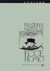 Ecce homo. Jak się stajemy tym, czym jesteśmy - Friedrich Nietzsche