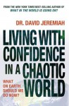 Living with Confidence in a Chaotic World: What on Earth Should We Do Now? - David Jeremiah