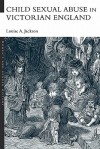Child Sexual Abuse in Victorian England - Louise Jackson