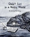 Quiet Girl in a Noisy World: An Introvert's Story - Debbie Tung