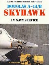 Naval Fighters Number 49 - Douglas A-4A/B Skyhawk in Navy Service - Steve Ginter