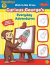 Watch Me Draw Curious George's Everyday Adventures - Rudy Obrero, Diana Fisher