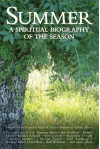 Summer: A Spiritual Biography of the Season - Gary D. Schmidt, Susan M. Felch