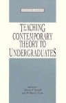 Teaching Contemporary Theory to Undergraduates - Dianne F. Sadoff, William E. Cain