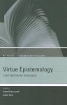 Virtue Epistemology: Contemporary Readings - John Greco, John Turri