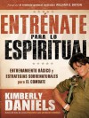 Entrenate Para Lo Espiritual: Entrenamiento Basico y Estrategias Sobrenaturales Para El Combate - Kimberly Daniels