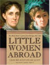 Little Women Abroad: The Alcott Sisters' Letters from Europe, 1870-1871 - Louisa May Alcott, May Alcott, Daniel Shealy