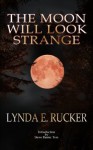 The Moon Will Look Strange - Lynda E. Rucker