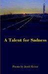 A Talent for Sadness - Jendi Reiter