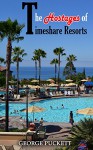 The Hostages of Timeshare Resorts: Release The Hostages - George Puckett, Tina Puckett, George Puckett, Tina Puckett
