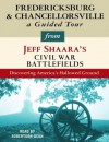 Fredericksburg and Chancellorsville: A Guided Tour from Jeff Shaara's Civil War Battlefields: What happened, why it matters, and what to see - Jeff Shaara, Robertson Dean