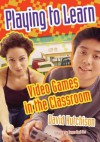 Playing to Learn: Video Games in the Classroom - David Hutchison, James Paul Gee