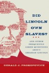 Did Lincoln Own Slaves?: And Other Frequently Asked Questions About Abraham Lincoln - Gerald J. Prokopowicz