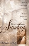 Between Sundays - Shawn Craig