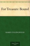 For Treasure Bound (免费公版书) - Harry Collingwood