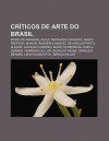 Cr Ticos de Arte Do Brasil: M Rio de Andrade, Paulo Fernando Craveiro, M Rio Pedrosa, Manuel Bandeira, Manuel de Ara Jo Porto-Alegre - Source Wikipedia