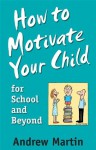 How To Motivate Your Child For School - Andrew Martin
