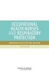 Occupational Health Nurses and Respiratory Protection: Improving Education and Training: Letter Report - Committee on the Respiratory Protection, Institute of Medicine, Linda Hawes Clever, M.E. Bonnie Rogers, Andrea M. Schultz, Liverman Catharyn T