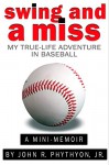 Swing and a Miss: My True-Life Adventure in Baseball (True-Life Adventures Book 4) - John Phythyon