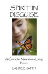 Spirit in Disguise: A Guide to Miraculous Living, Book 2 - Laurie E. Smith