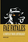 Fae Fatales: A Fantasy Noir Anthology - Jax Goss, Ashley Frary, Lora Gray, Josh Carrington