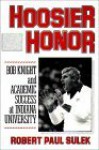 Hoosier Honor: Bob Knight and Academic Success at Indiana University - Robert Paul Sulek, Charles V. Willie