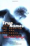 True Names: and the Opening of the Cyberspace Frontier - Vernor Vinge, James Frenkel, Timothy C. May, Marvin Minsky, Mark Pesce, Richard M. Stallman