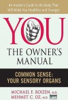 You, the Owner's Manual: Common Sense: Your Sensory Organs (Excerpt) - Michael F. Roizen, Mehmet C. Oz