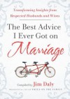 The Best Advice I Ever Got on Marriage: Transforming Insights from Respected Husbands & Wives - Jim Daily