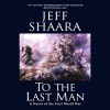 To the Last Man: A Novel of the First World War - Jeff Shaara, Paul Michael