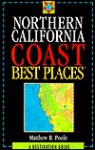 Northern California Coast Best Places: A Destination Guide - Matthew R. Poole