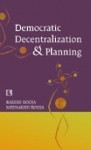 Democratic Decentralization and Planning: Essays on Panchayati Raj, District Planning and Development Administration - Rakesh Hooja, Meenakshi Hooja