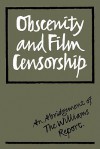 Obscenity And Film Censorship: An Abridgement Of The Williams Report - Bernard Williams