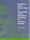 Developing a Digital National Library for Undergraduate Science, Mathematics, Engineering and Technology Education: Report of a Workshop - National Academy Press