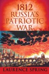 1812: Russia's Patriotic War - Laurence Spring